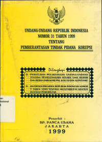 INDANG-UNDANG REPUBLIK INDONESIA NOMOR 31 TAHUN 1999 TENTANG PEMBERANTASAN TINDAK PIDANA KORUSPSI