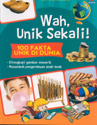 WAH, UNIK SEKALI! : 100 Fakta Unik Di Dunia