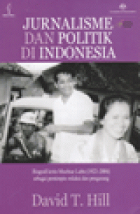 JURNALISME DAN POLITIK DI INDONESIA : Bigrafi Kritis Mochtar Lubis (1922-2004) sebagai Pemimpin Redaksi dan Pengarang