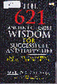 THE 621 ANCIENT CHINESE WISDOM FOR SUCCESSFULL AND HAPPY LIFE = 621 PETUAH DAN MOTIVASI INSPIRATIF DARI NEGERI CINA