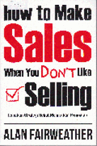 HOW TO MAKE SALES WHEN YOU DON'T LIKE SELLING