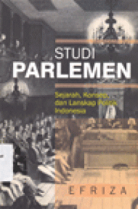 STUDI PARLEMEN : Sejarah, Konsep, dan Lanskap Politik Indonesia