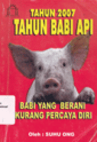 TAHUN 2007 TAHUN BABI API : Babi yang Berani Kurang Percaya Diri