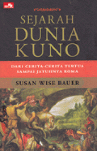 SEJARAH DUNIA KUNO : dari Cerita-cerita Tertua Sampai Jatuhnya Roma