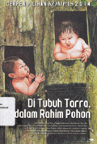 DI TUBUH TARRA, DALAM RAHIM POHON