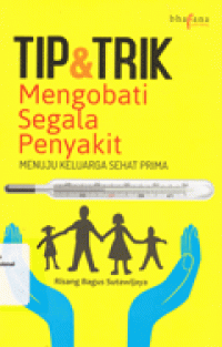 TIP & TRIK MENGOBATI SEGALA PENYAKIT MENUJU KELUARGA SEHAT PRIMA