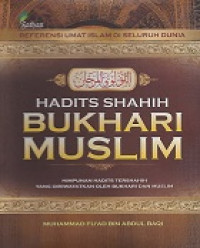 HADITS SHAHIH BUKHARI MUSLIM : Himpunan Hadits Tershahih yang Diriwayatkan oleh Bukhari dan Muslim = AL-LU'LUL WAL MARJANAN FIIMAA ITTAFAQA 'ALAIHI ASY-SYAIKHANI AL-BUKHARI WA MUSLIM