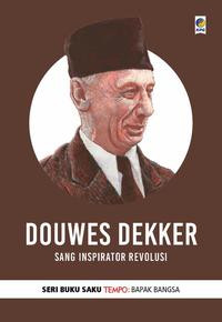 DOUWES DEKKER : Sang Inspirator Revolusi