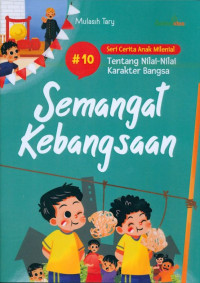 SERI CERITA ANAK MILENIAL TENTANG NILAI-NILAI KARAKTER BANGSA : Semangat Kebangsaan