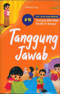 SERI CERITA ANAK MILENIAL TENTANG NILAI-NILAI KARAKTER BANGSA : Tanggung Jawab