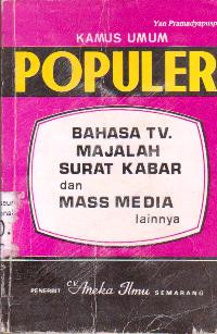 KAMUS UMUM POPULER : Bahasa TV, Majalah, Surat Kabar, dan Mass Media