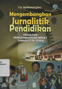 MENGEMBANGKAN JURNALISTIK PENDIDIKAN : Kegiatan Pengembangan Jurnalistik Siswa