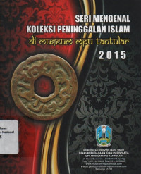 SERI MENGENAL KOLEKSI PENINGGALAN ISLAM DI MUSEUM MPU TANTULAR 2015