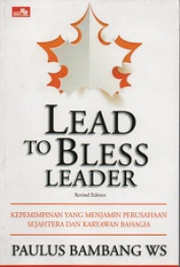 LEAD TO BLESS LEADER : Kepemimpinan yang Menjamin Perusahaan Sejahtera dan Karyawan Bahagia