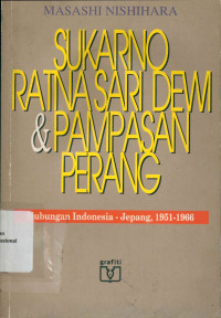 SUKARNO, RATNA SARI DEWI, DAN PAMPASAN PERANG: HUBUNGAN INDONESIA-JEPANG 1951-1966