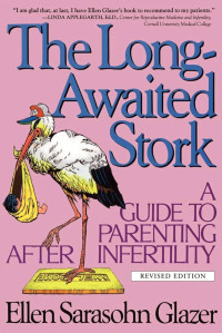 The Long-Awaited Stork: a Guide to Parenting After Infertility