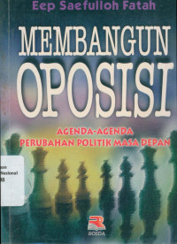 MEMBANGUN OPOSISI : AGENDA-AGENDA PERUBAHAN POLITIK MASA DEPAN