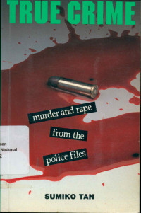 TRUE CRIME : MURDER AND RAPE FROM THE POLICE FILES