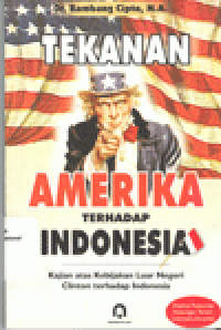 TEKANAN AMERIKA TERHADAP INDONESIA : Kajian Atas Kebijakan Clinton Terhadap Indonesia