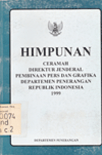 HIMPUNAN CERAMAH DIREKTUR JENDERAL PEMBINAAN PERS dan GRAFIKA DEPARTEMEN PENERANGAN RI 1999