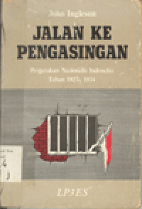 JALAN KE PENGASINGAN : PERGERAKAN NASIONAL INDONESIA TAHUN 1927-1934