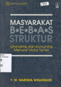 MASYARAKAT BEBAS STRUKTUR : Liminitas dan Komunitas Menurut Victor Turner