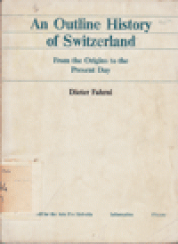 AN OUTLINE HISTORY OF SWITZERLAND : From the Origins to the Present Day