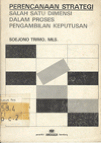 PERENCANAAN STRATEGI SALAH SATU DIMENSI DALAM PROSES PENGAMBILAN KEPUTUSAN : SUATU AN