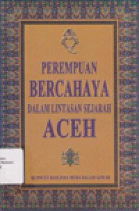 PEREMPUAN BERCAHAYA DALAM LINTASAN SEJARAH ACEH