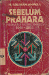 SEBELUM PRAHARA : PERGOLAKAN POLITIK INDONESIA 1961-1965