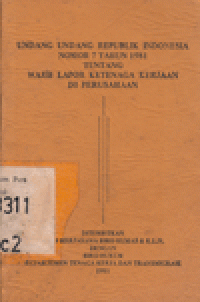 UNDANG-UNDANG RI NOMOR 7 TH 1981 TENTANG WAJIB LAPOR KETENAGA KERJAAN DI PERUSAHAAN