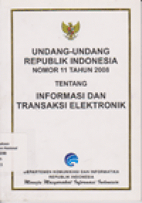 UNDANG-UNDANG REPUBLIK INDONESIA NOMOR 11 TAHUN 2008 TENTANG INFORMASI DAN TRANSAKSI ELEKTRONIK