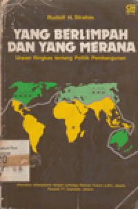 YANG BERLIMPAH DAN YANG MERANA : URAIAN RINGKAS TENTANG POLITIK PEMBANGUNAN