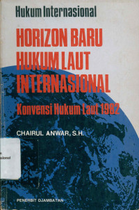 HUKUM INTERNASIONAL HORIZON BARU HUKUM LAUT INTERNASIONAL : KONVENSI HUKUM LAUT 1982