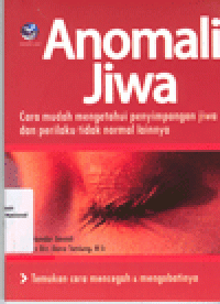 ANOMALI JIWA : Cara Mudah Mengetahui Penyimpangan Jiwa dan Perilaku Tidak Normal Lainnya