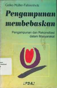 Pengampunan membebaskan : Pengampunan dan rekonsiliasi dalam masyarakat