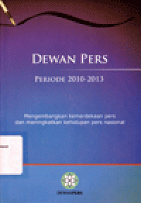 DEWAN PERS PERIODE 2010-2013 : Mengembangkan Kemerdekaan Pers dan Meningkatkan Kehidupan Pers Nasional