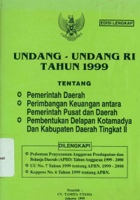 UNDANG-UNDANG RI TAHUN 1999 TENTANG PEMERINTAH DAERAH, PERIMBANGAN KEUANGAN ANTARA PEMERINTAH PUSAT DAN DAERAH, DAN PEMBENTUKAN DELAPAN KOTAMADYA DAN KABUPATEN DAERAH TINGKAT II