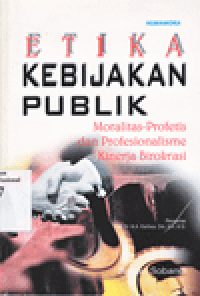 ETIKA KEBIJAKAN PUBLIK : Moralitas-Profetis dan Profesionalisme Kinerja Birokrasi