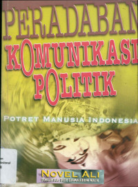 PERADABAN KOMUNIKASI POLITIK : POTRET MANUSIA INDONESIA