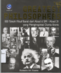 THE GREATEST PHILOSOPHERS : 100 Tokoh Filsuf Barat dari Abad 6 SM - Abad 21 yang menginspirasi Dunia Bisnis