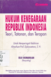 HUKUM KENEGARAAN REPUBLIK INDONESIA : Teori, Tatanan, dan Terapan