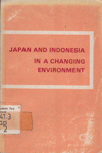 JAPAN AND INDONESIA IN A CHANGING ENVIRONMENT