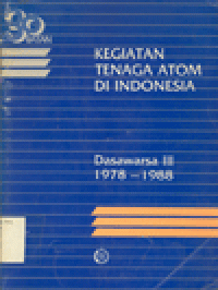KEGIATAN TENAGA ATOM DI INDONESIA DASAWARSA III 1978-1988