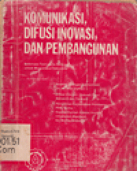KOMUNIKASI, DIFUSI INOVASI DAN PEMBANGUNAN : BEBERAPA TEORI SERTA APLIKASI UNTUK MASY