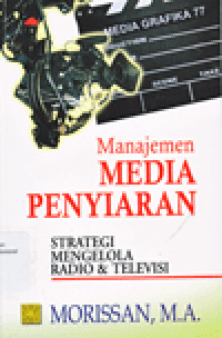 MANAJEMEN MEDIA PENYIARAN : Strategi Mengelola Radio & Televisi