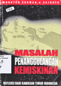 MASALAH PENANGGULANGAN KEMISKINAN : Refleksi dari Kawasan Timur Indonesia