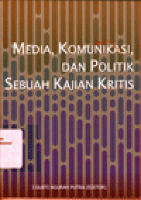 MEDIA, KOMUNIKASI, DAN POLITIK : Sebuah Kajian Kritis