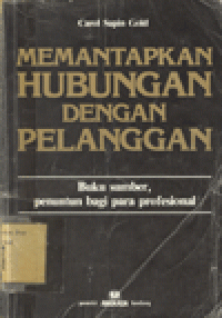 MEMANTAPKAN HUBUNGAN DENGAN PELANGGAN : Buku Sumber, Penuntun Bagi Para Profesional