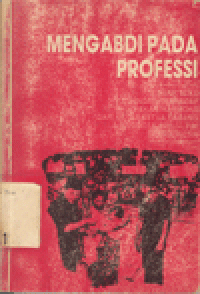 MENGABDI PADA PROFESSI : Sebuah Buku KenanganTerhadap Rekan Harmoko Dari Ketua-Ketua Cabang Dan Anggota BPK-PWI Se Indonesia